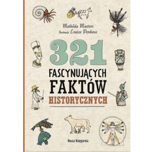 321 FASCYNUJĄCYCH FAKTÓW HISTORYCZNYCH